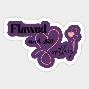 Flawed but worthy Sticker